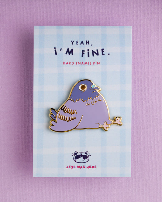 Yeah, I'm fine - Pigeon Enamel Pin